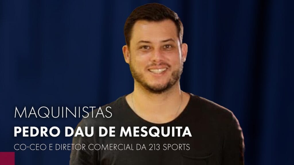 Maquinistas receberá Pedro Dau de Mesquita, co-CEO e diretor comercial da 213 Sports, nesta terça-feira (12), às 19h