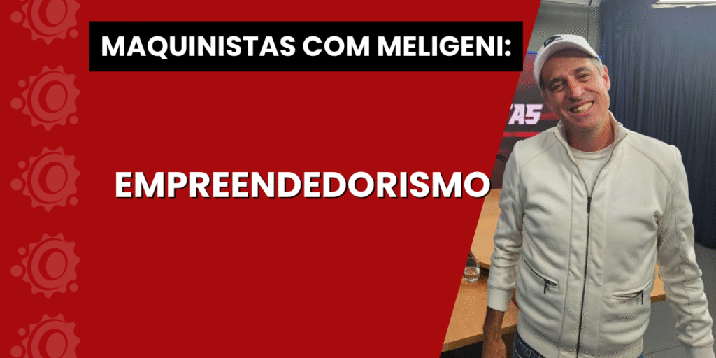 Maquinistas: A trajetória de Fernando Meligeni para se firmar como um empreendedor “pés no chão”