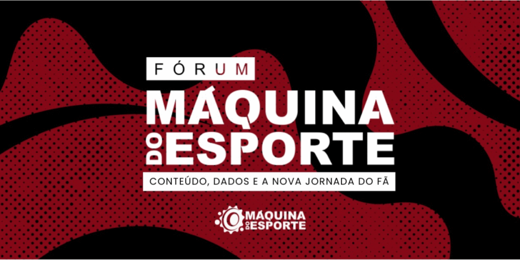 “4° Fórum Máquina do Esporte – Conteúdo, dados e a nova jornada do fã” será realizado no dia 18 de novembro